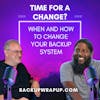 To Change or Not to Change Your Backup System