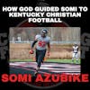 How God Guided Somi Azubike to Kentucky Christian University Football