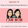 How to Combat Parental Burnout