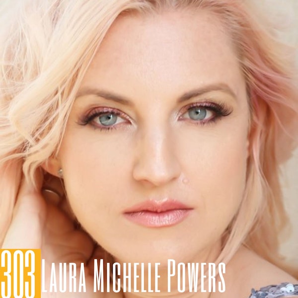 303 Laura Michelle Powers - Psychic Channeling, 3D Consciousness & Networking through Podcasts