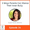 3 Ways Parents Can Silence Their Inner Bully with Karen Abrams