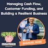 Managing Cash Flow, Customer Funding, and Building a Resilient Business (with Emanuel Rose)