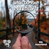 Episode 208: What Do I Magnify?