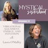 071: Vibrational Alignment, Energy, and Intuition with Laura O'Malley