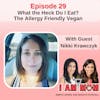EP29 - Getting Creative with The Allergy Friendly Vegan with guest Nikki Krawczyk
