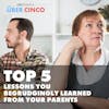 Top 5 Lessons You Begrudgingly Learned from Your Parents