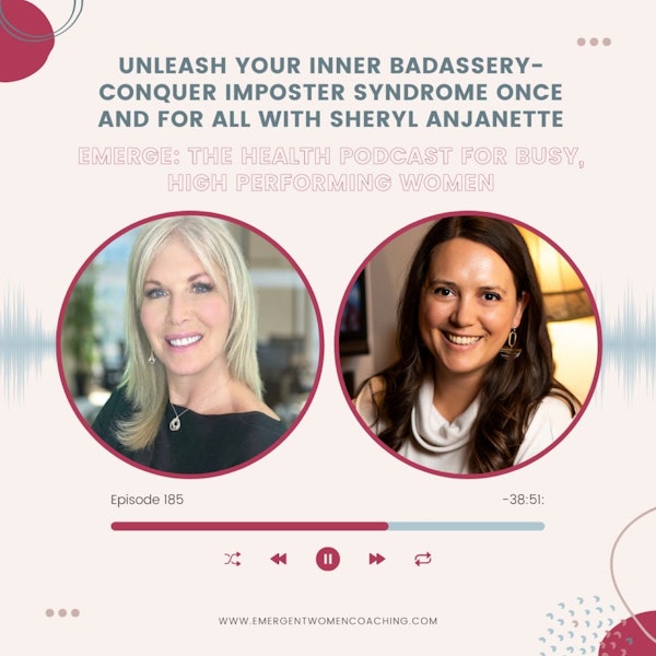 EP 185-Unleash Your Inner Badassery-Conquer Imposter Syndrome Once and For All with Sheryl Anjanette