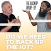The Importance of Backing Up IOT Devices