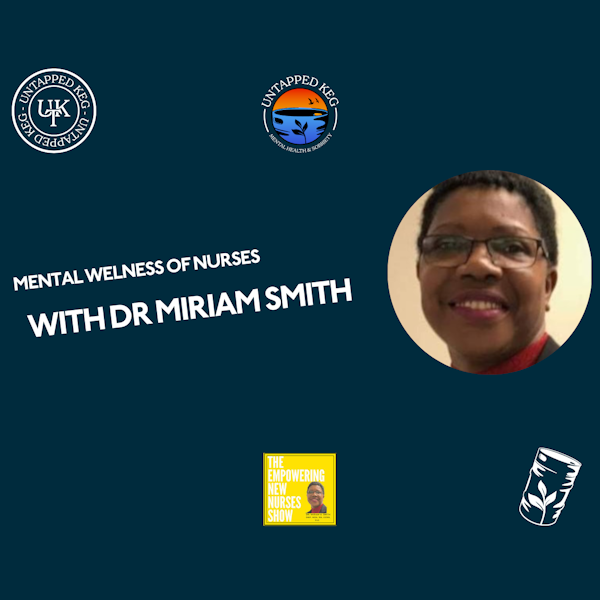 Mental Wellness of Nurses with Dr Miriam Smith Untapped Keg Ep 127