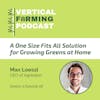S5E58: A One Size Fits All Solution for Growing Greens at Home with Agrilution’s Max Loessl