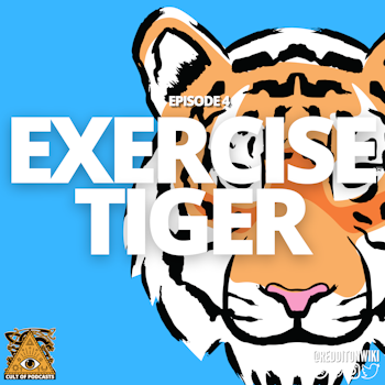 The Cult Of Podcasts Presents: Exercise Tiger