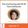The Confusing World Of Teen Behavior with Susan Borison