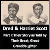 Part I-Abridged Freedom: Harriet & Dred Scott-Their Story from Their Great, Great Granddaughter