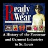 Ready to Wear: A History of the Footwear and Garment Industries in St. Louis