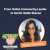 From Online Community Leader to Social Media Sherpa (with Shaily Hakimian)