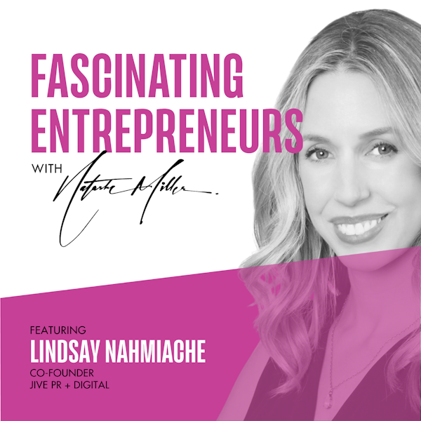 How Lindsay Nahmiache Created an Award-Winning PR Agency Ep. 55