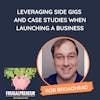 Leveraging Side Gigs and Case Studies When Launching a Business (with Rob Broadhead)