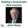 John Howe: Building a Sustainable M&A Practice