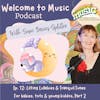 12: Lilting Lullabies & Tranquil Tunes for Babies, Tots & Young Kiddos, Part 2