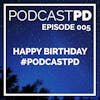 Happy Birthday #PodcastPD - PPD005