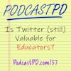 Is Twitter (still) Valuable for Educators? - PPD057