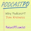Why Podcast? Dan Kreiness - PPD060