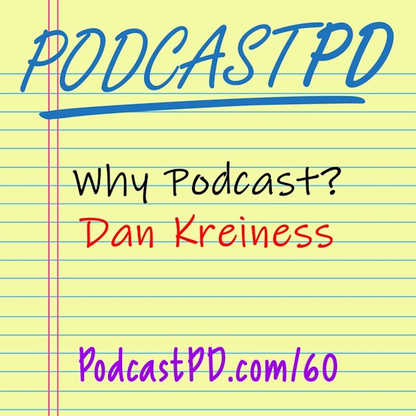 Why Podcast? Dan Kreiness - PPD060