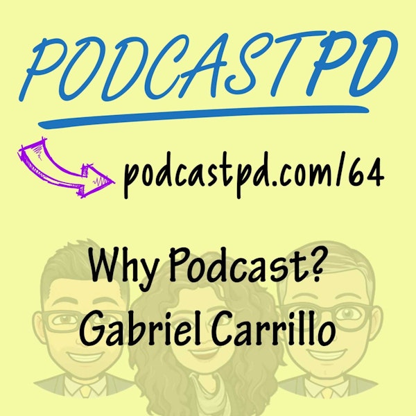 Why Podcast? Gabriel Carrillo - PPD064