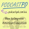 How to Improve American Education - PPD066