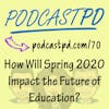 How Will Spring 2020 Impact the Future of Education? - PPD070