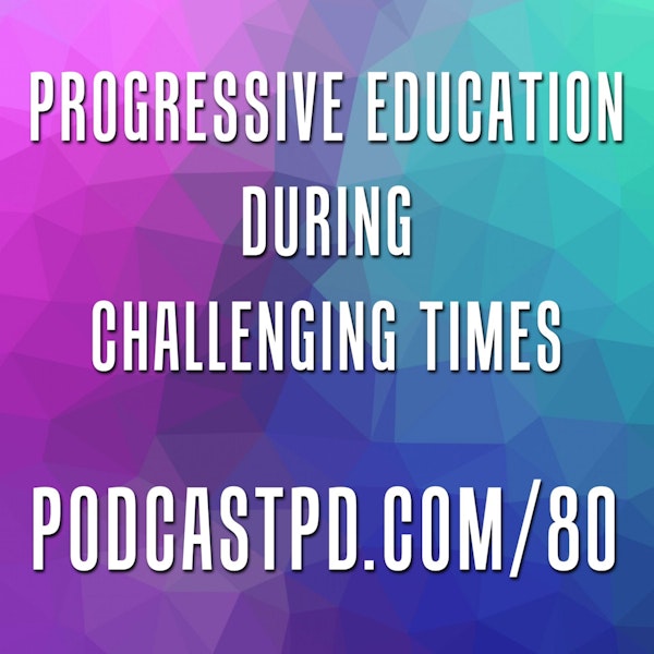 Progressive Education During Challenging Times - PPD080