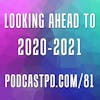 Looking Ahead to 2020-2021 - PPD081