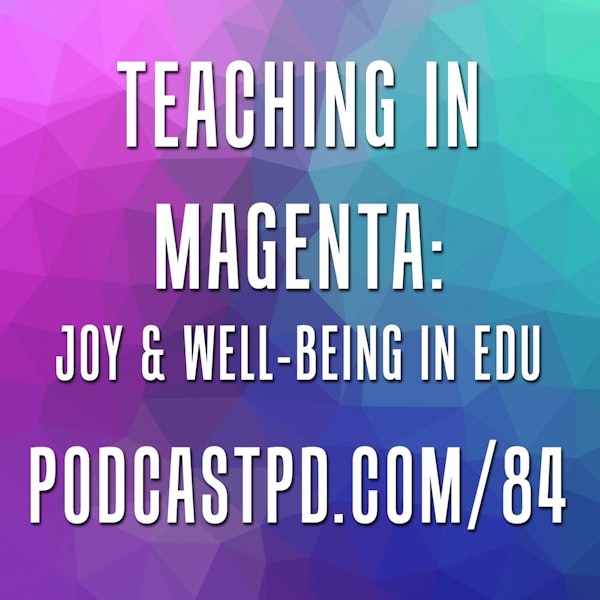 Teaching in Magenta: Joy & Well-Bring in Education - PPD084