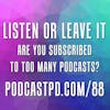 Podcasts: Listen or Leave Them - PPD088