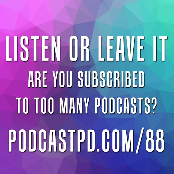 Podcasts: Listen or Leave Them - PPD088