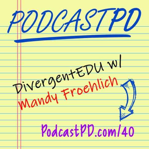 Divergent Edu with Mandy Froehlich - PPD040