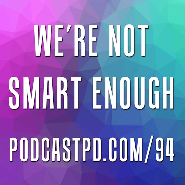 We're Not Smart Enough - PPD094