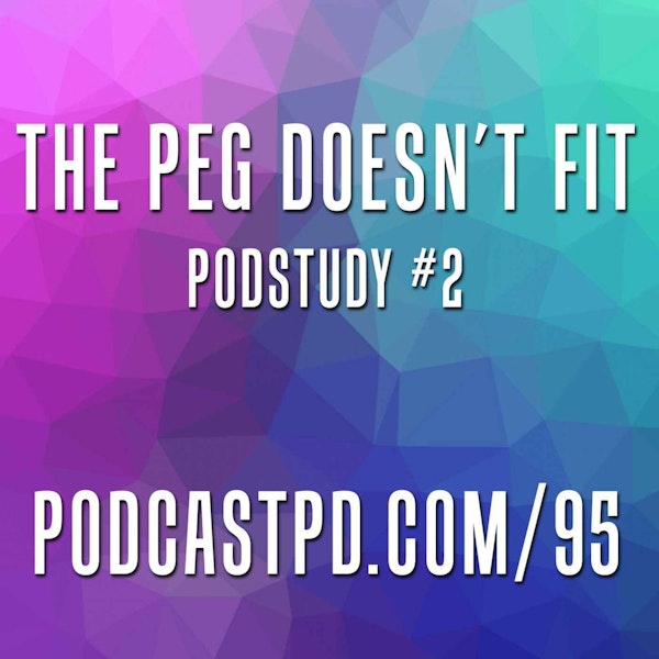 The Peg Doesn't Fit - PodStudy #2  - PPD095