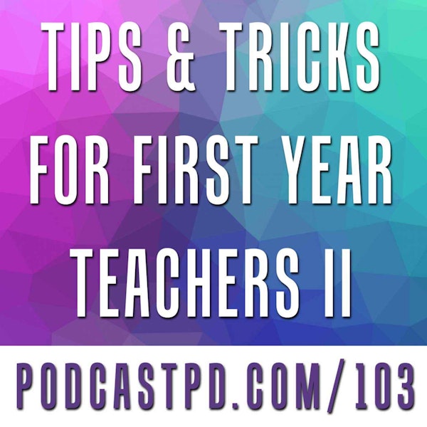 Tips & Tricks for First-Year Teachers (Part II) - PPD103