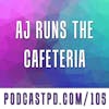 AJ Runs the Cafeteria - PPD105