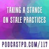 Taking A Stance On Stale Practices - PPD117