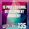 Is Professional Development Broken? - PPD135