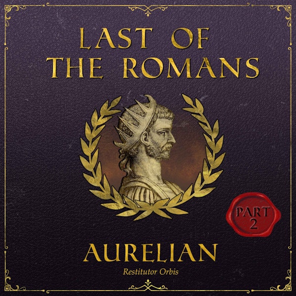 Last Of The Romans: Aurelian (Part 2)