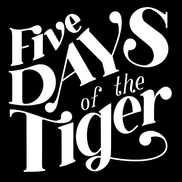 Five Days of the Tiger