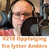 #218 Oppfølging fra lytter Anders!