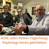 #235 John Petter Fagerhaug: Psykologi innen politikken.