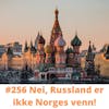 #256 Nei, Russland er ikke Norges venn!