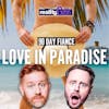 90 Day Fiancé LOVE IN PARADISE: 0307 