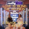Love Is Blind 0613: The Reunion with 2 Black Girls, 1 Rose