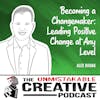 Alex Budak | Becoming a Changemaker: Leading Positive Change at Any Level